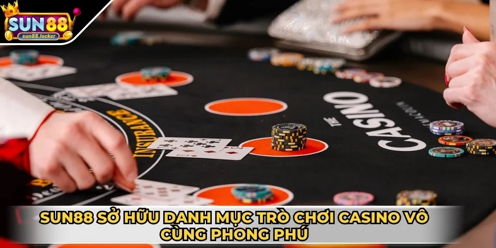 Casino Sun88 2 Sun88 sở hữu danh mục trò chơi casino vô cùng phong phú
