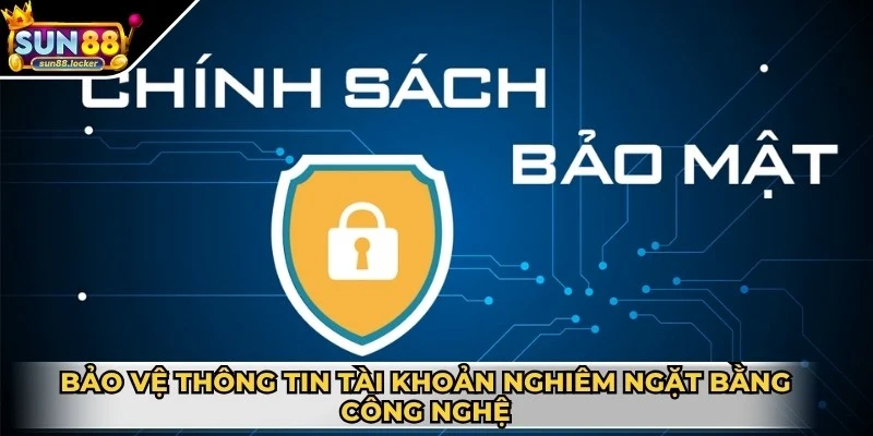 Chính sách bảo mật Sun88 2 Bảo vệ thông tin tài khoản bắt buộc nghiêm ngặt bằng công nghệ