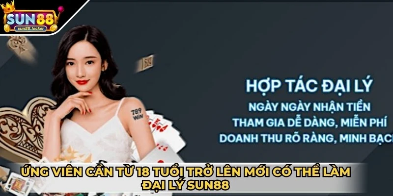 Đại lý Sun88 - Giải pháp kinh doanh hiệu quả cho bạn 2 Ứng viên cần từ 18 tuổi trở lên mới có thể làm đại lý Sun88