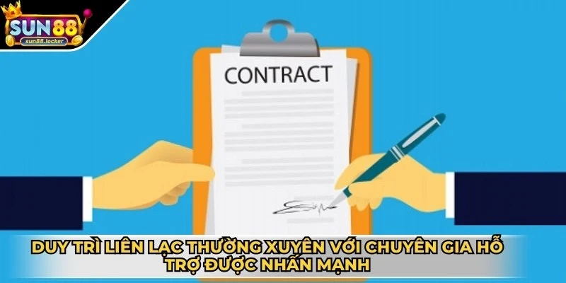 Điều khoản và điều kiện Sun88 2 Duy trì liên lạc thường xuyên với chuyên gia hỗ trợ được nhấn mạnh