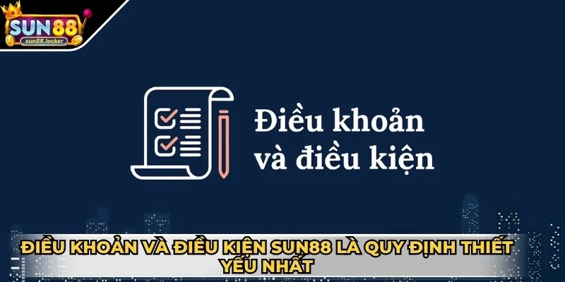 Điều khoản và điều kiện Sun88 1 Điều khoản và điều kiện Sun88 là các quy định thiết yếu nhất