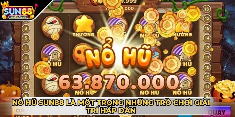 Nổ hũ Sun88 1 Nổ hũ Sun88 là một trong những trò chơi giải trí siêu hấp dẫn