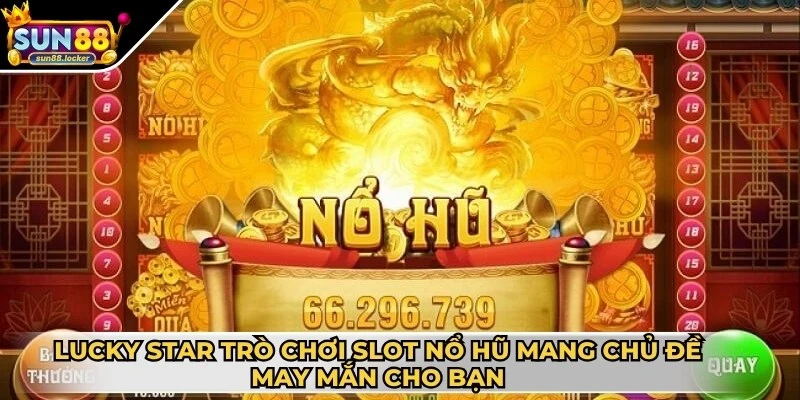 Nổ hũ Sun88 3 Lucky Star là trò chơi slot nổ hũ mang chủ đề may mắn cho bạn