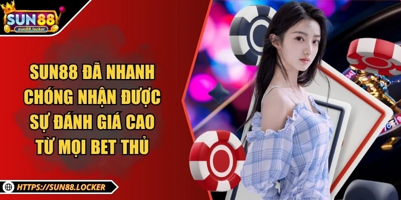 Sun88 - Thương Hiệu Giải Trí, Cá Cược Trực Tuyến Uy Tín 2025 19 Sun88 đã nhanh chóng nhận được sự đánh giá cao từ mọi bet thủ