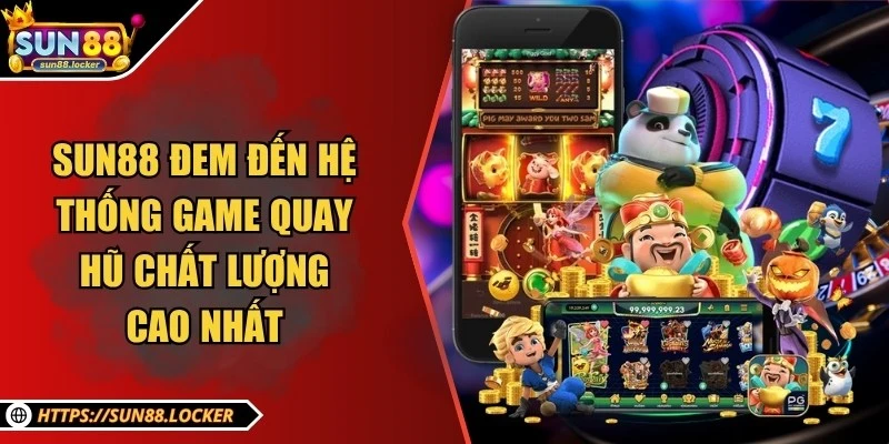 Sun88 - Thương Hiệu Giải Trí, Cá Cược Trực Tuyến Uy Tín 2025 23 Sun88 đem đến hệ thống game quay hũ chất lượng cao nhất