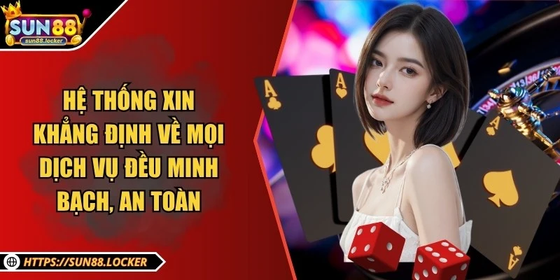 Sun88 - Thương Hiệu Giải Trí, Cá Cược Trực Tuyến Uy Tín 2025 26 Hệ thống xin khẳng định về mọi dịch vụ đều minh bạch, an toàn